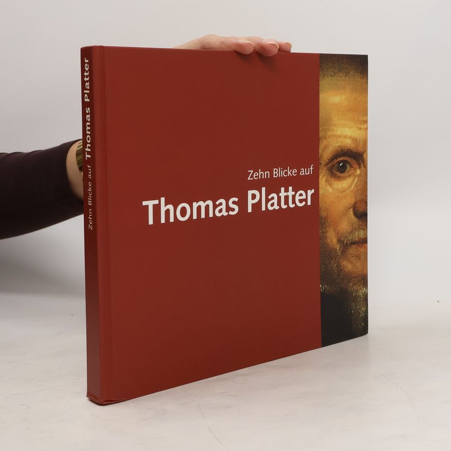 Werner Bellwald Zehn Blicke auf Thomas Platter