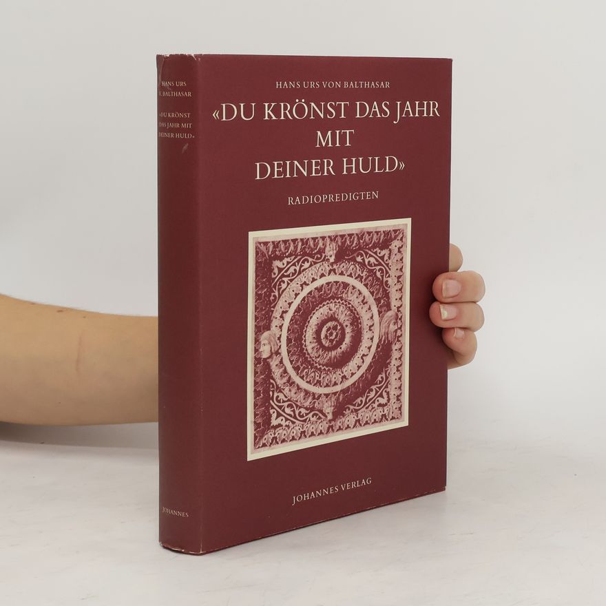 Hans Urs von Balthasar Du krönst das Jahr mit deiner Huld