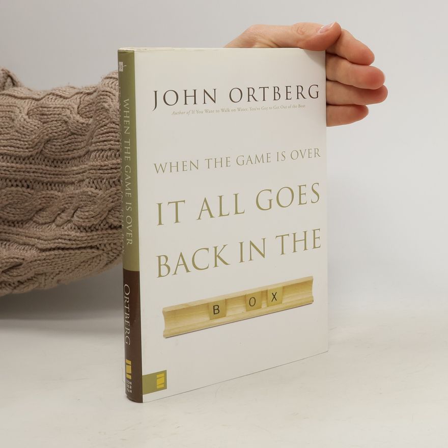 John Ortberg When the Game Is Over, It All Goes Back in the Box