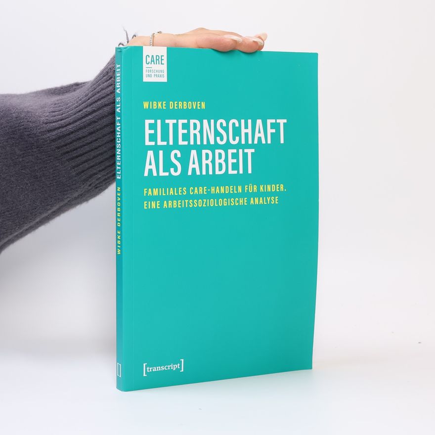 Wibke Derboven Elternschaft als Arbeit