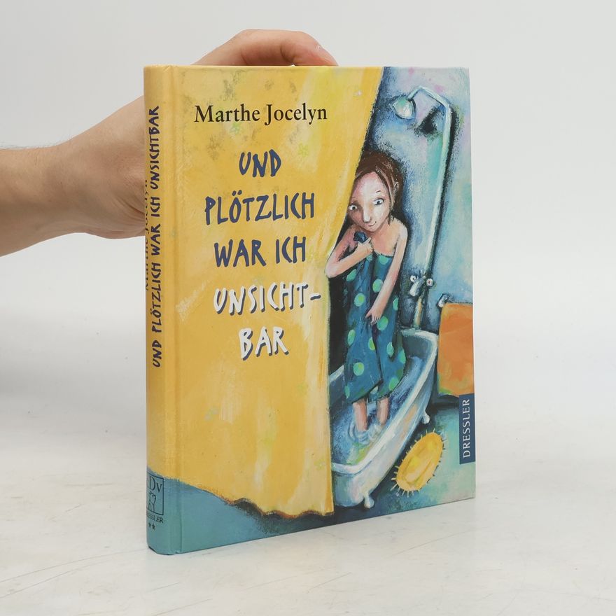 Marthe Jocelyn Und plötzlich war ich unsichtbar