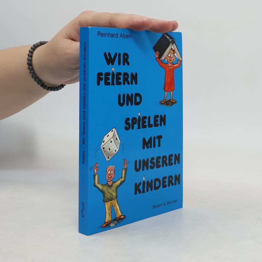 Reinhard Abeln Wir feiern und spielen mit unseren Kindern