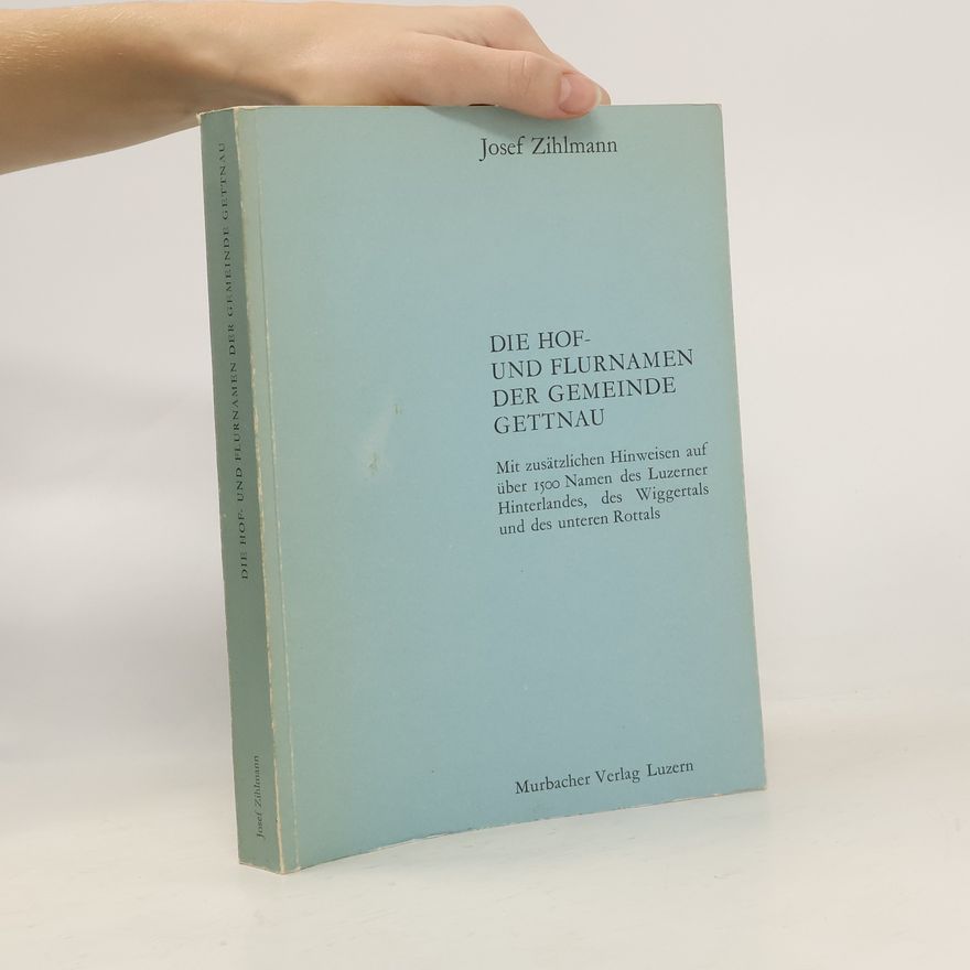 Josef Zihlmann Die Hof- und Flurnamen der Gemeinde Gettnau