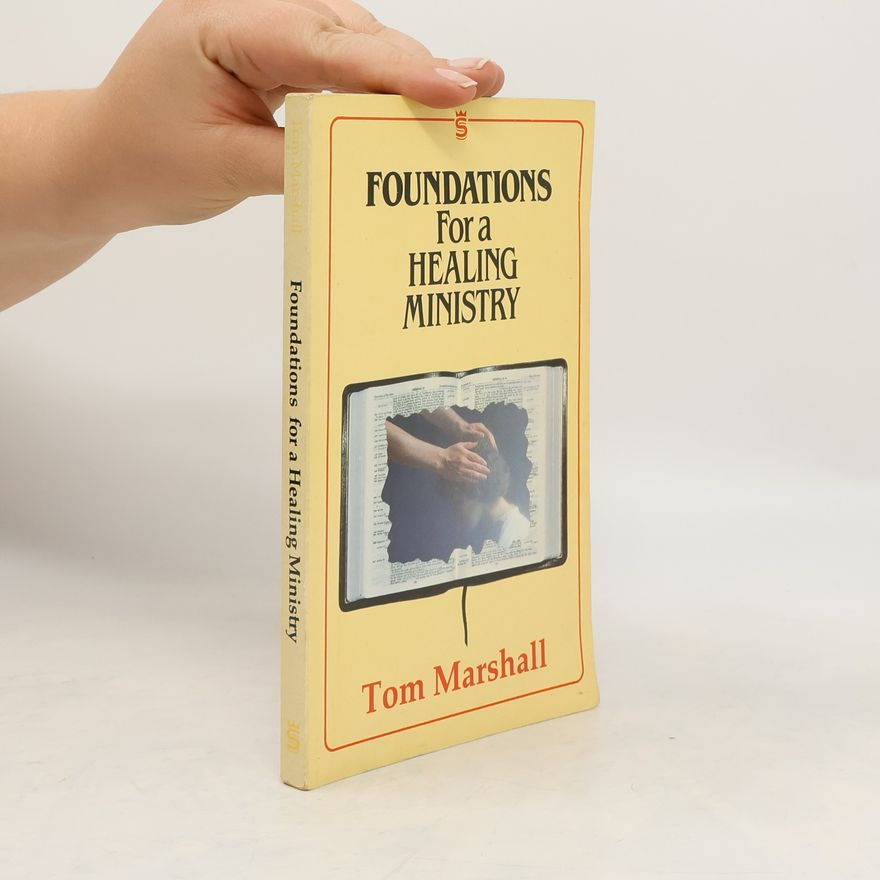 Tom Marshall Foundations for Healing Ministry