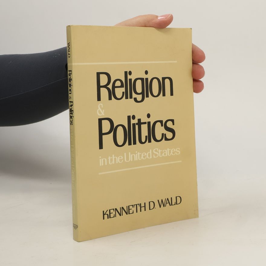 Kenneth D. Wald Religion and Politics in the United States