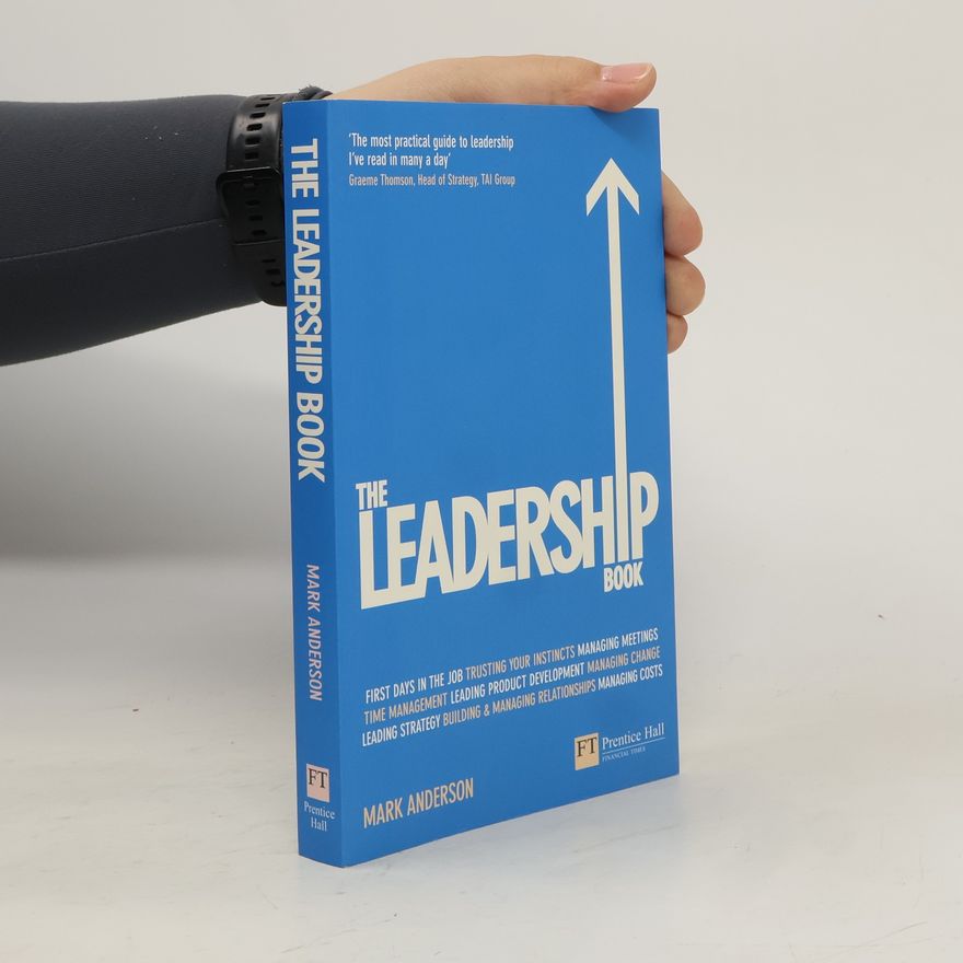 Mark Anderson The Leadership Book. How to Deliver Outstanding Results