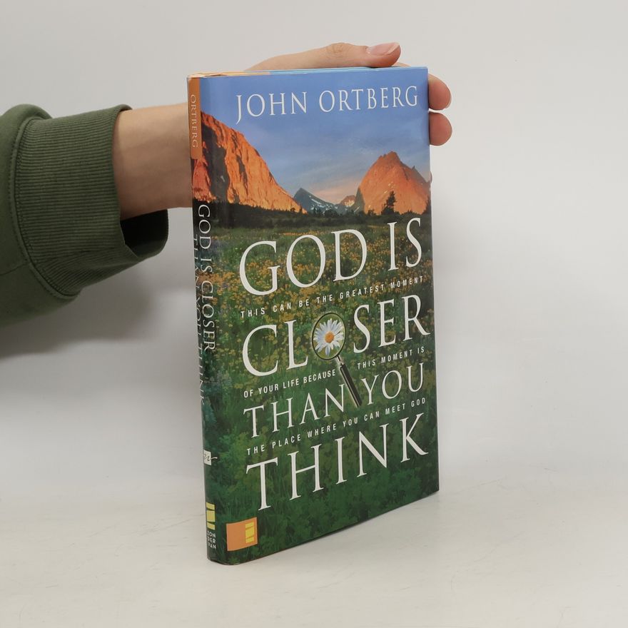 John Ortberg God Is Closer Than You Think