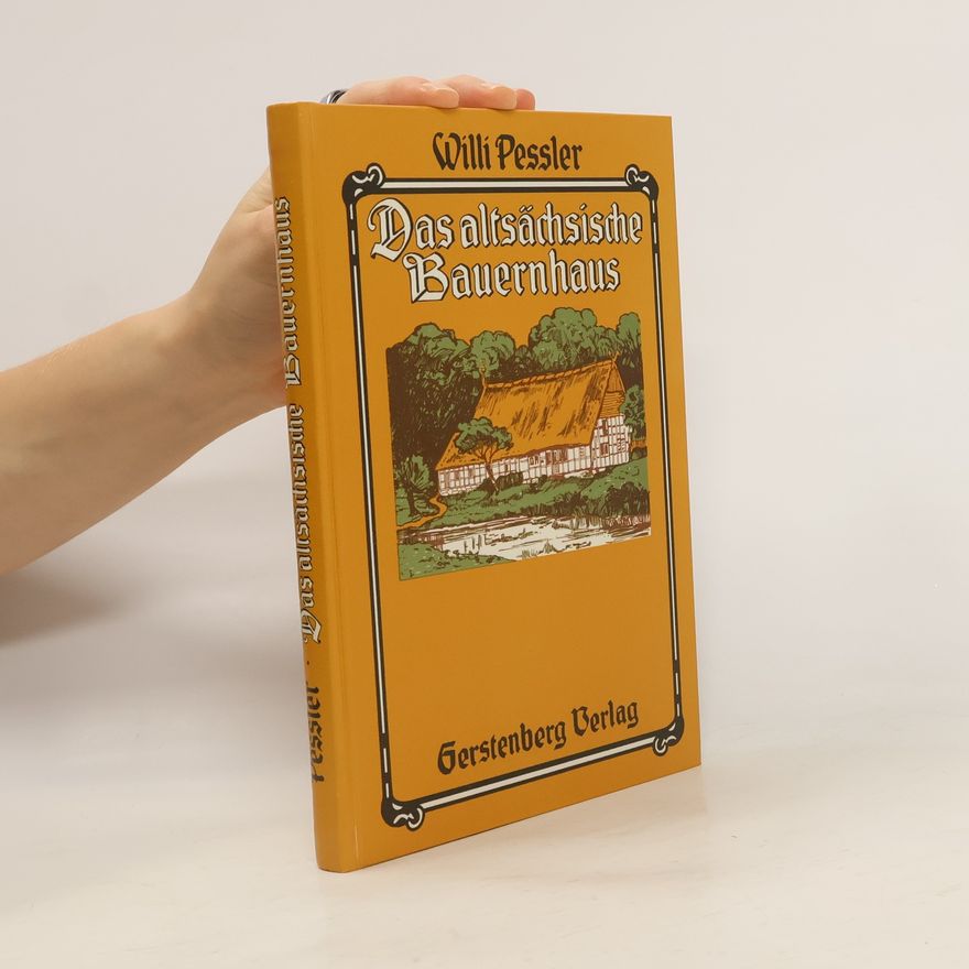 Wilhelm Peßler Das altsächsische Bauernhaus in seiner geographischen Verbreitung
