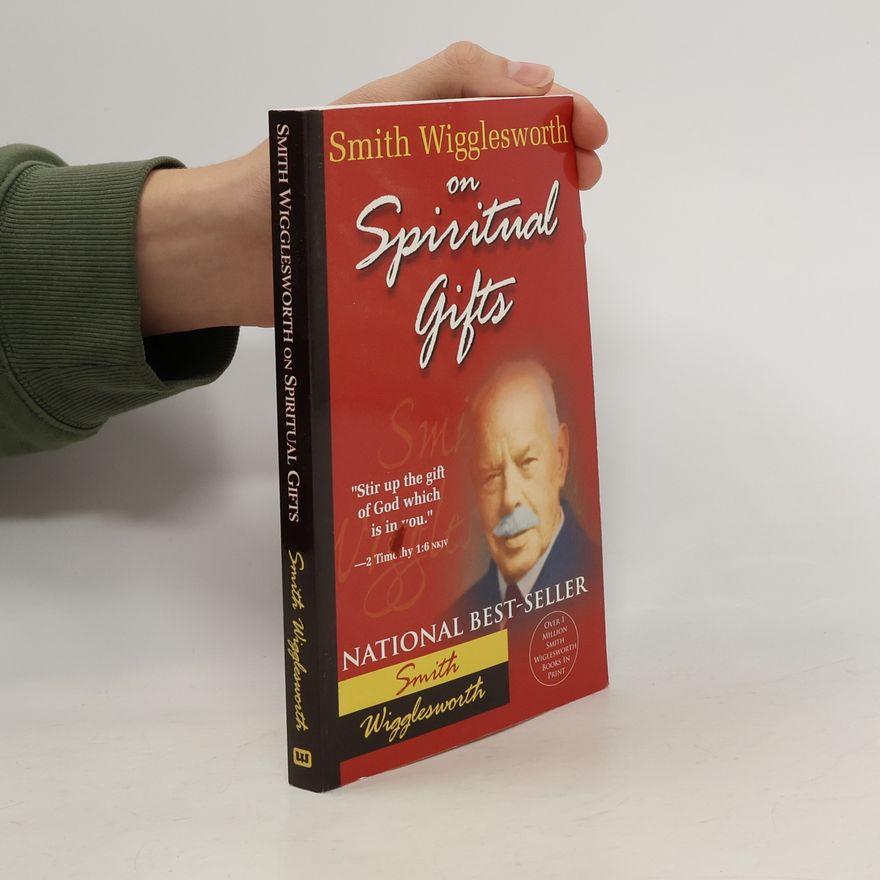 Smith Wigglesworth Smith Wigglesworth on Spiritual Gifts