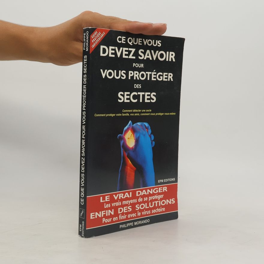 Philippe Morando Ce que vous devez savoir pour vous protéger des sectes
