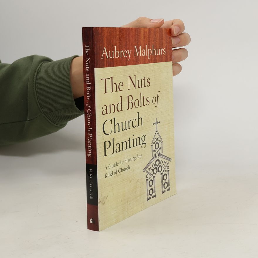Aubrey Malphurs The Nuts and Bolts of Church Planting