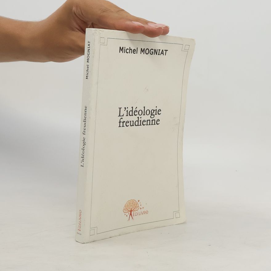Michel Mogniat L'idéologie freudienne