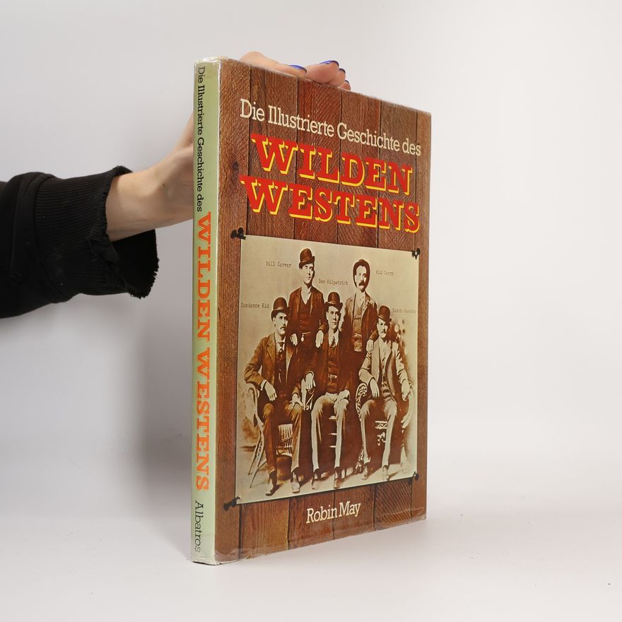 Robin May Die Illustrierte Geschichte des Wilden Westens
