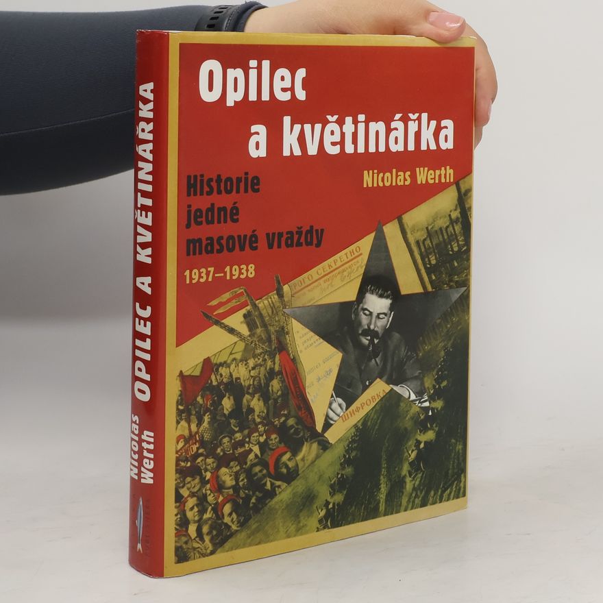 Nicolas Werth Opilec a květinářka - historie jedné masové vraždy (1937-1938)