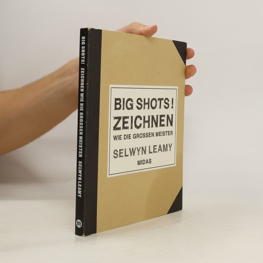 Selwin Leamy Big Shots! Zeichnen wie die großen Meister
