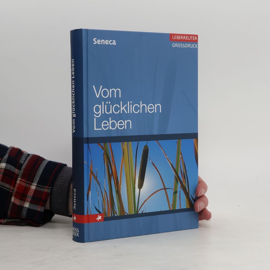 Lucius Annaeus Seneca Vom glücklichen Leben