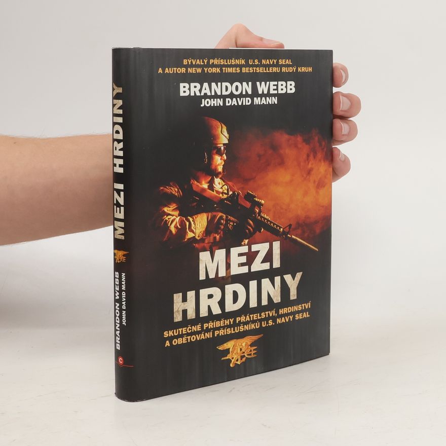Brandon Webb Mezi hrdiny : skutečné příběhy přátelství, hrdinství a obětování příslušníků U.S. Navy SEAL
