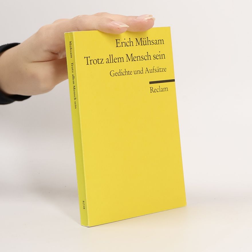 Erich Mühsam Trotz allem Mensch sein