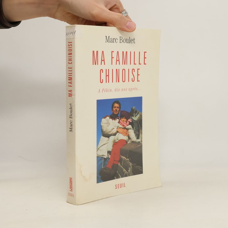 Marc Boulet L'histoire immédiate: Ma famille chinoise. À Pékin, dix ans après...