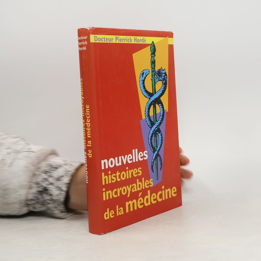 Docteur Pierrick Hordé Nouvelles histoires incroyables de la médecine