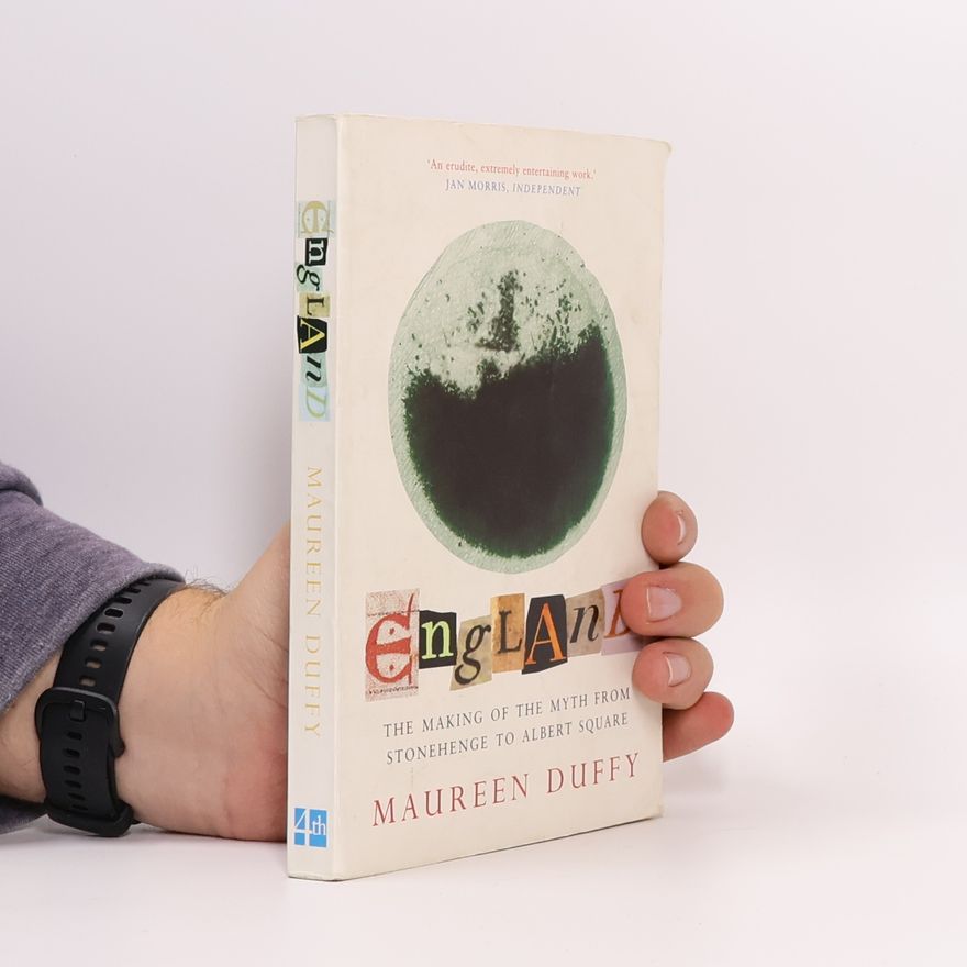 Maureen Duffy England. The Making of the Myth from Stonehenge to Albert Square
