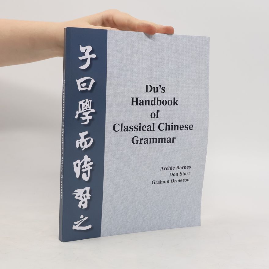 Graham Ormerod Du?s Handbook of Classical Chinese Grammar