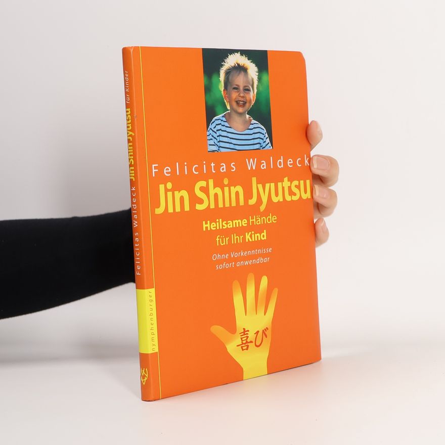 Felicitas Waldeck Jin Shin Jyutsu - Heilsame Hände für Ihr Kind
