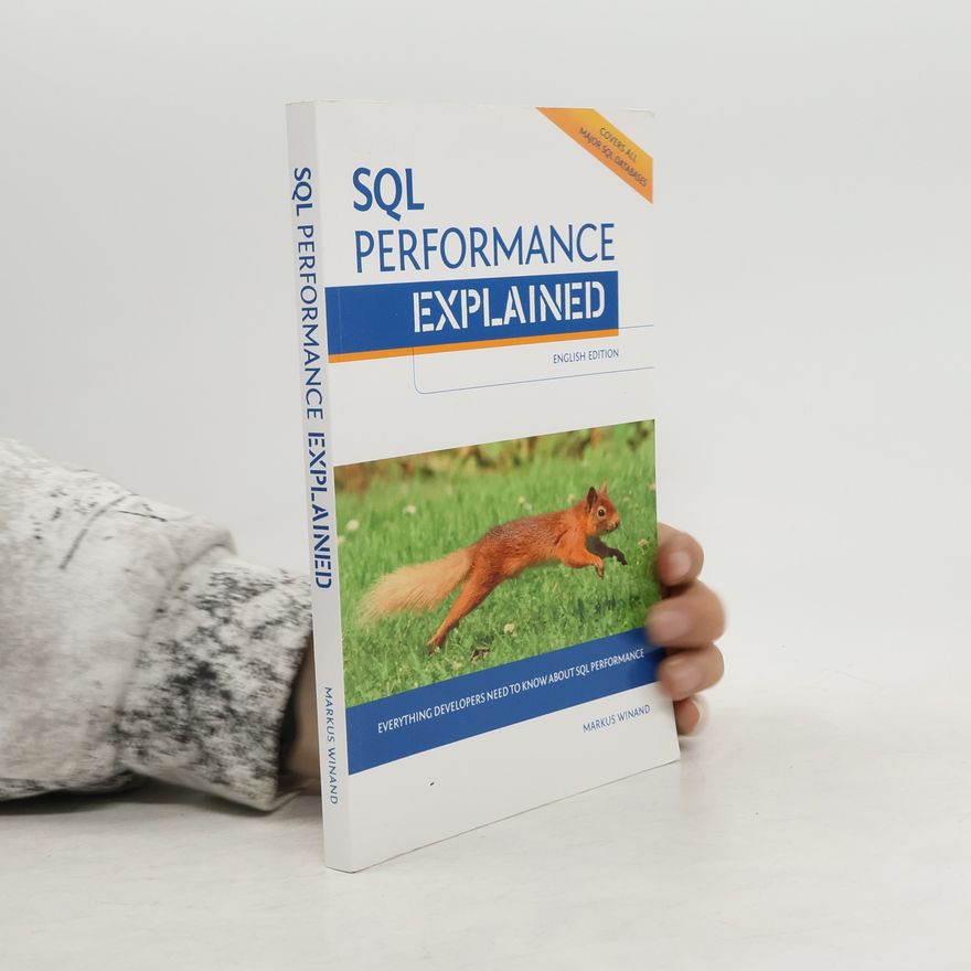 Markus Winand SQL Performance Explained: Everything Developers need to know about SQL Performance