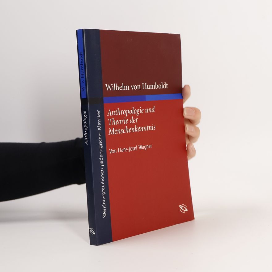 Wilhelm von Humboldt Anthropologie und Theorie der Menschenkenntnis