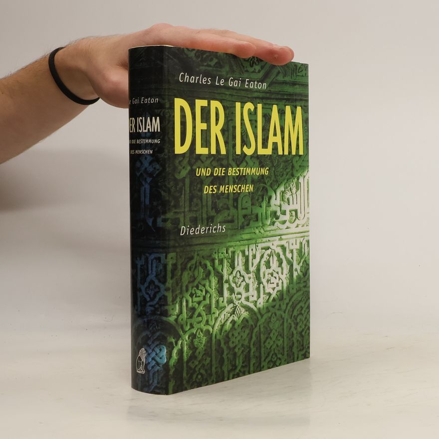 Charles Le Gai Eaton Der Islam und die Bestimmung des Menschen