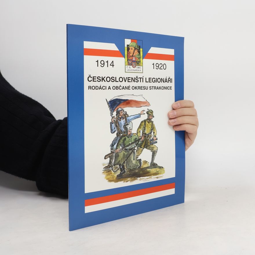 Jan Olejník Českoslovenští legionáři 1914-1920. Rodáci a občané okresu Strakonice
