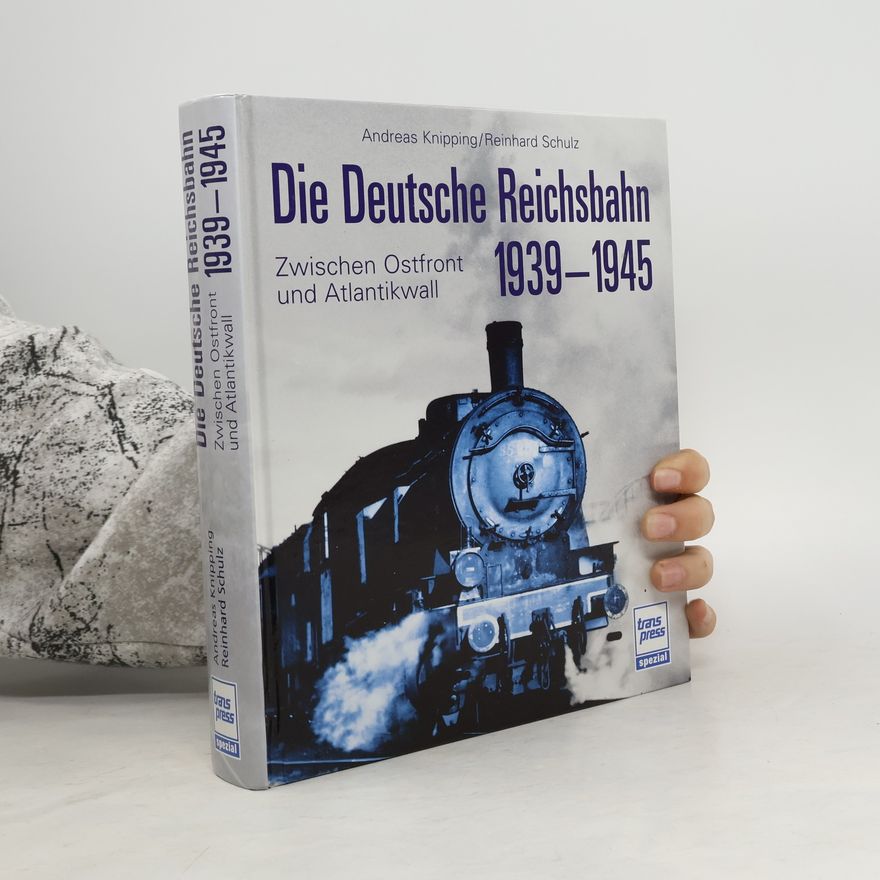 Andreas Knipping Die Deutsche Reichsbahn 1939-1945