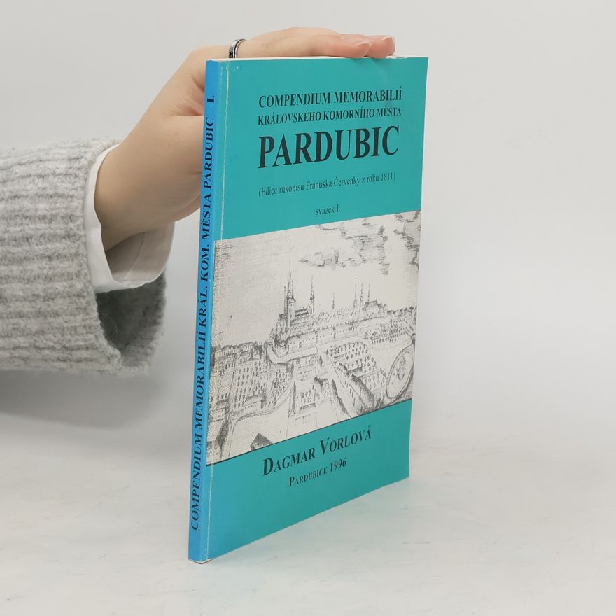 Dagmar Vorlová Compendium memorabilií královského komorního města Pardubic
