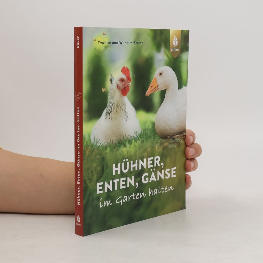 Yvonne Bauer Hühner, Enten, Gänse im Garten halten