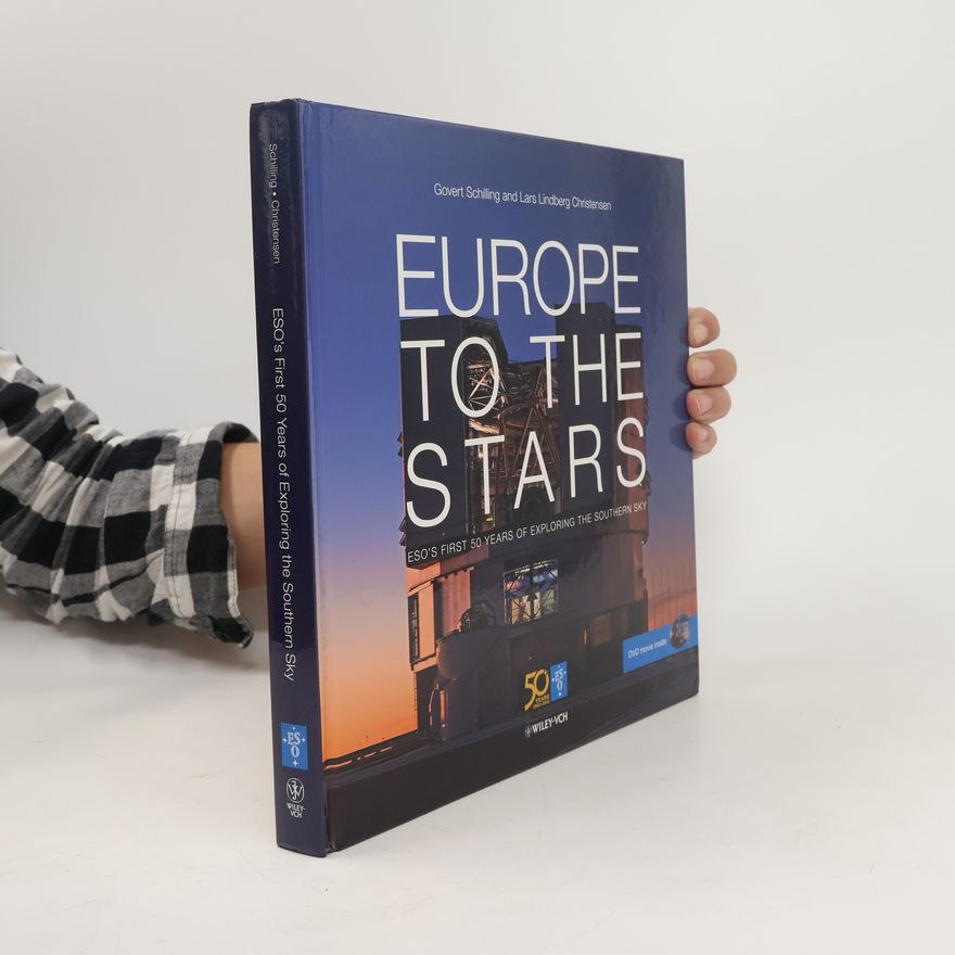 Lars Lindberg Christensen Europe to the stars : ESO's first 50 years of exploring the southern sky