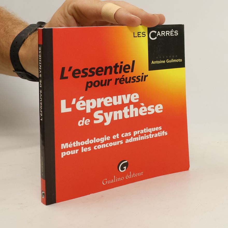 Antoine Guilmoto L'essentiel pour réussir l'épreuve de Synthèse