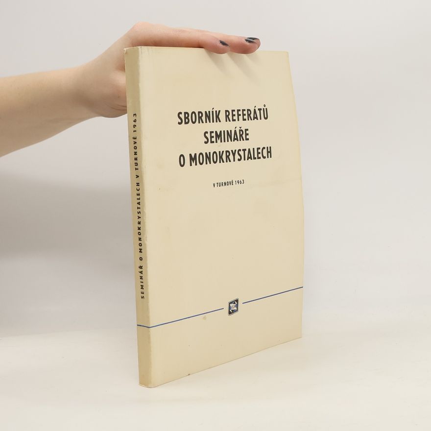 Kolektiv autorů Sborník referátů. Semináře o monokrystalech 1963