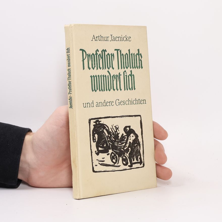 Arthur Jaenicke Professor Tholuck wundert sich und andere Geschichten