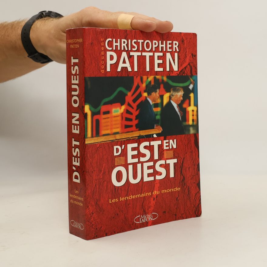 Christopher Patten D'est en ouest, les lendemains du monde