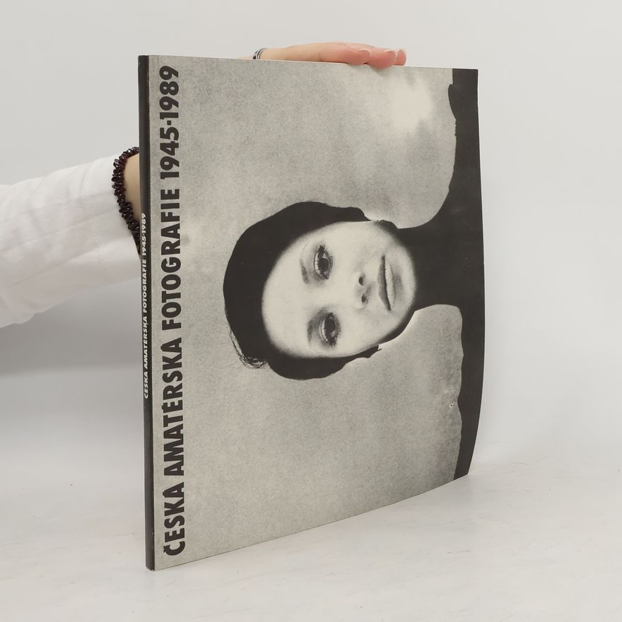Various authors Česká amatérská fotografie 1945-1989