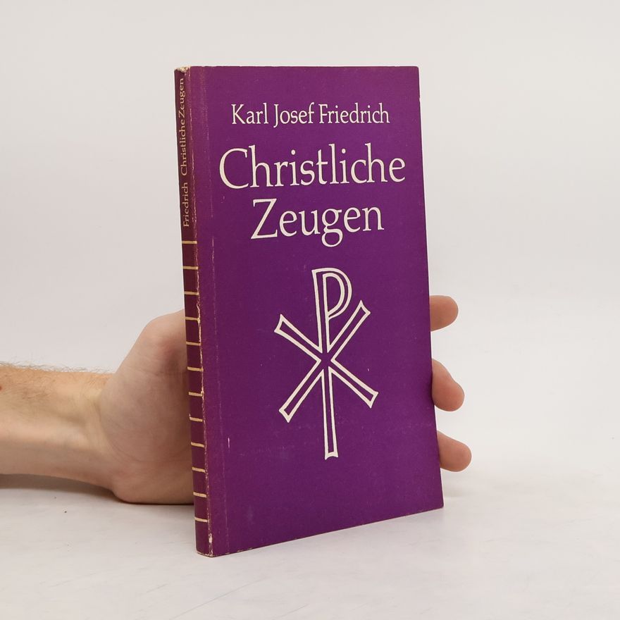 Karl Josef Friedrich Christliche Zeugen
