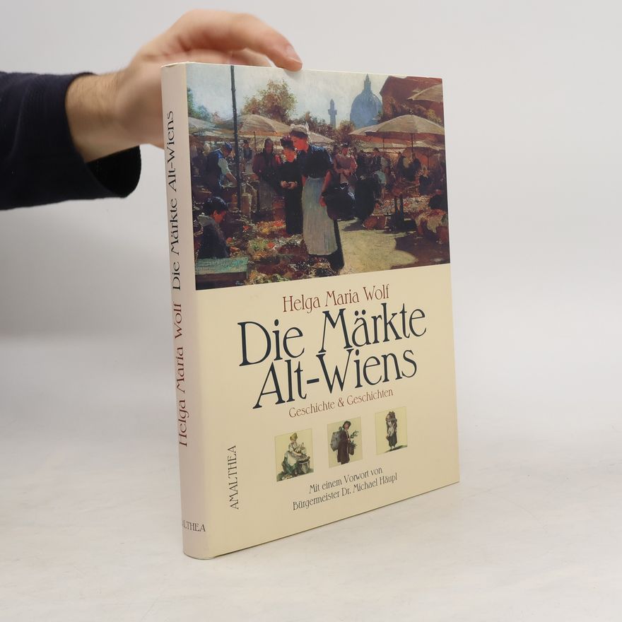 Helga Maria Wolf Die Märkte Alt-Wiens