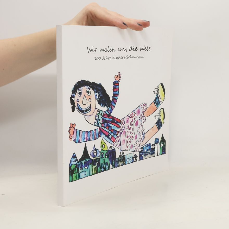 Autorenkollektiv Wir malen uns die Welt. 100 Jahre Kinderzeichnungen