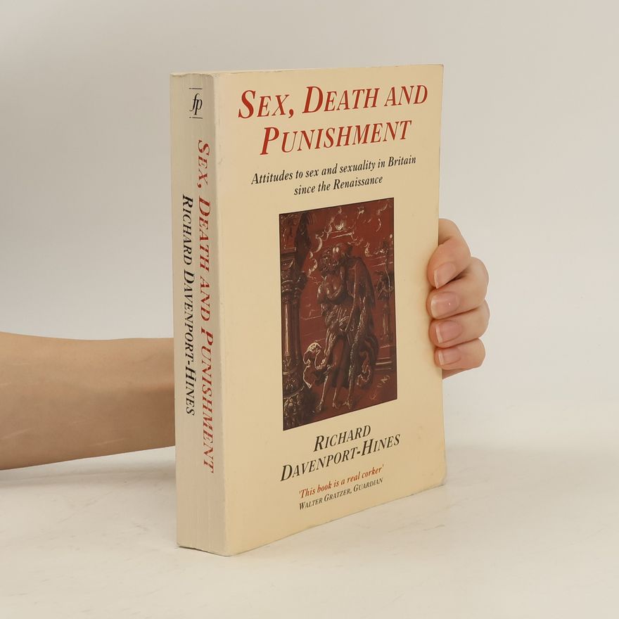 Richard Davenport-Hines Sex, Death and Punishment