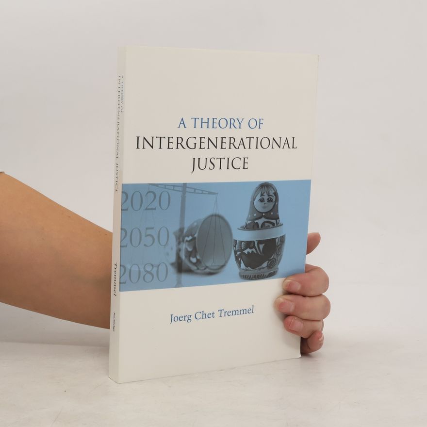 Joerg Chet Tremmel A Theory of Intergenerational Justice