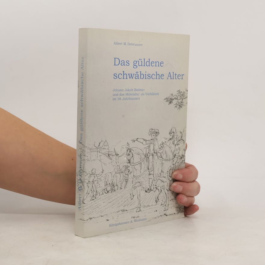 Albert M. Debrunner Das güldene schwäbische Alter