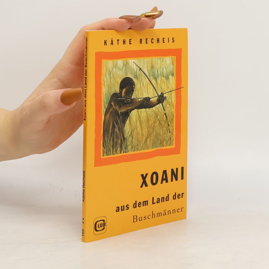 Käte Recheis Xoani aus dem Land der Buschmänner