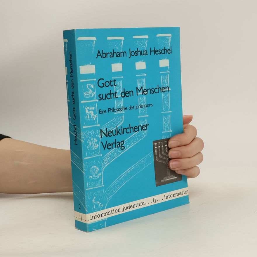 Abraham Joshua Heschel Information Judentum - 2: Gott sucht den Menschen