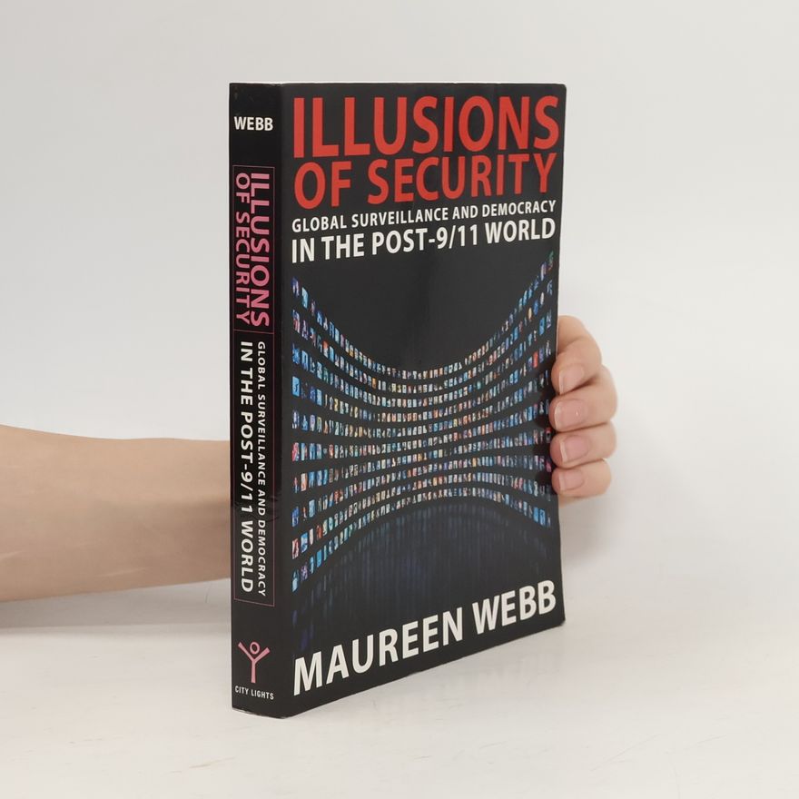 Maureen Webb Illusions of Security: Global Surveillance and Democracy in the Post-9/11 World