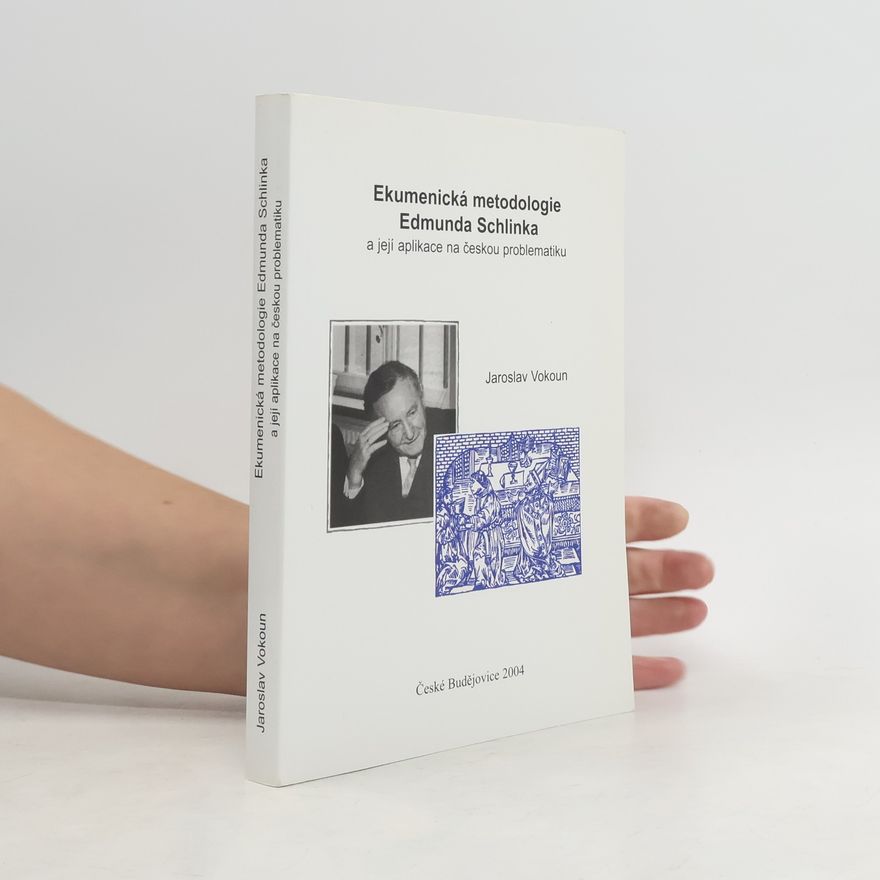 Jaroslav Vokoun Ekumenická metodologie Edmunda Schlinka a její aplikace na českou problematiku